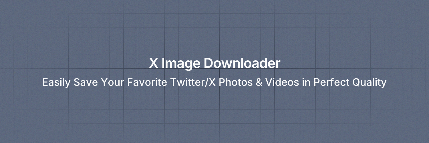 Easily Save Your Favorite Twitter/X Photos & Videos in Perfect Quality with X Image Downloader